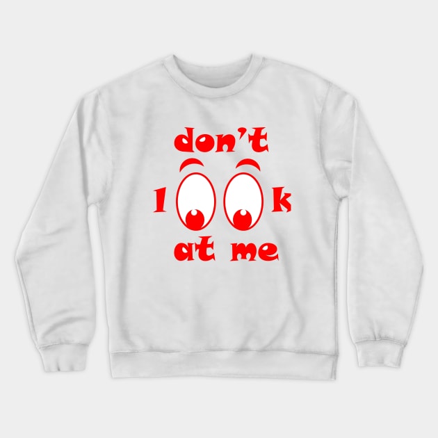 don"t look at me Crewneck Sweatshirt by MHW Store